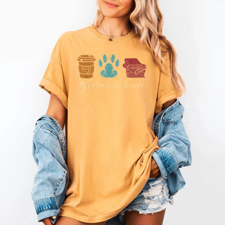 Book Lover Reader Coffee Dog Book My Needs Are Simple For Men Women Women's Comfort Colors T-Shirt Book Lover Reader Coffee Dog Book My Needs Are Simple For Men Women Women's Comfort Colors T-Shirt