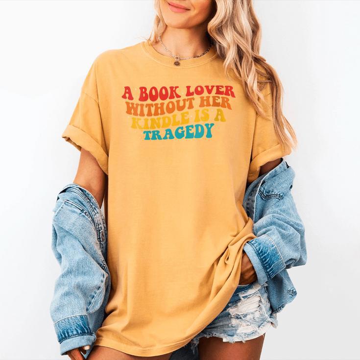 A Book Lover Without Her Kindle Is A Tragedy Apparel Women's Comfort Colors T-Shirt