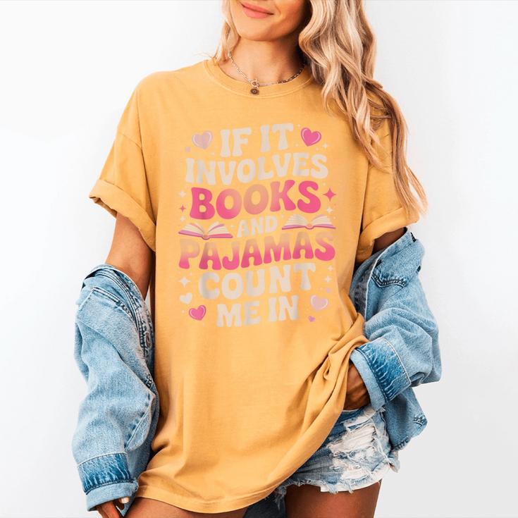Book Pajamas For Women If It Involves Books And Pajamas Women's Comfort Colors T-Shirt