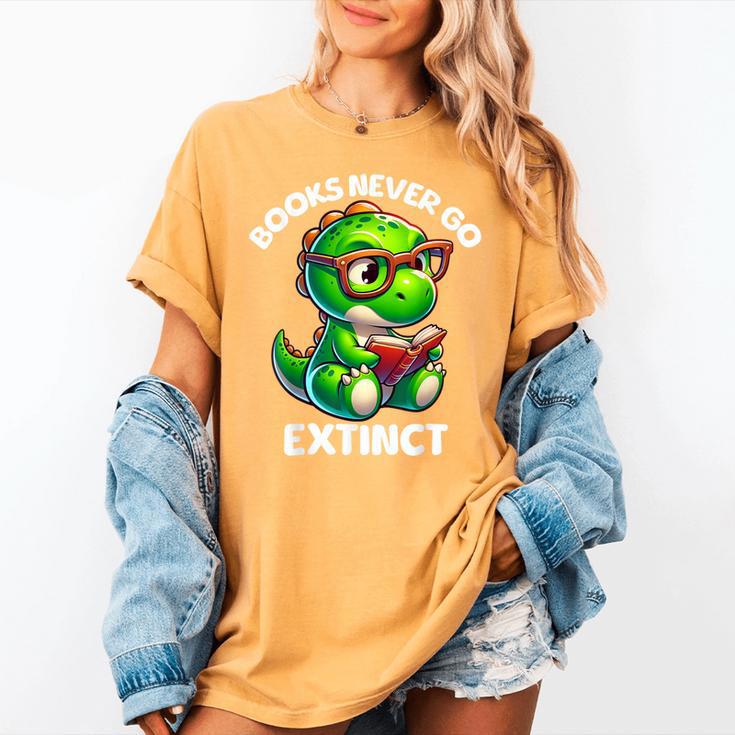 Books Never Go Extinct Reading Dinosaur Bookish Nerdy Women's Comfort Colors T-Shirt Books Never Go Extinct Reading Dinosaur Bookish Nerdy Women's Comfort Colors T-Shirt