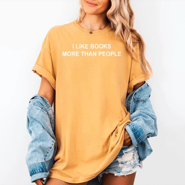 I Like Books More Than People Book Lovers Bookworms Women's Comfort Colors T-Shirt