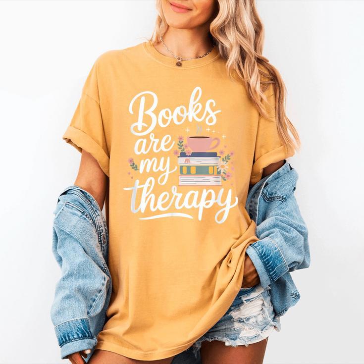Books Are My Therapy Book Lover Coffee Books Flowers Bookish Women's Comfort Colors T-Shirt Books Are My Therapy Book Lover Coffee Books Flowers Bookish Women's Comfort Colors T-Shirt