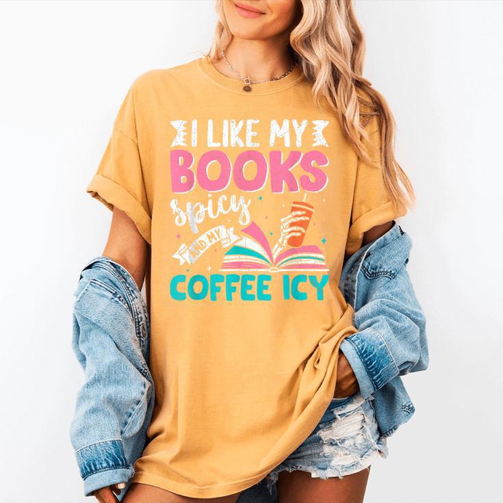 I Like My Books Spicy Coffee ICY Women's Comfort Colors T-Shirt I Like My Books Spicy Coffee ICY Women's Comfort Colors T-Shirt