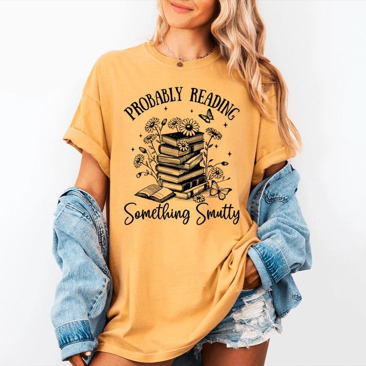 Bookworm Smutt Probably Reading Something Smutty Reader Women's Comfort Colors T-Shirt