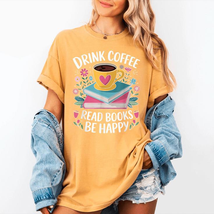 Bookworm Tees Drink Coffee Read Books Be Happy Women's Comfort Colors T-Shirt