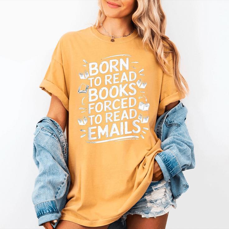 Born To Read Books Forced To Read Emails Bookish Women's Comfort Colors T-Shirt