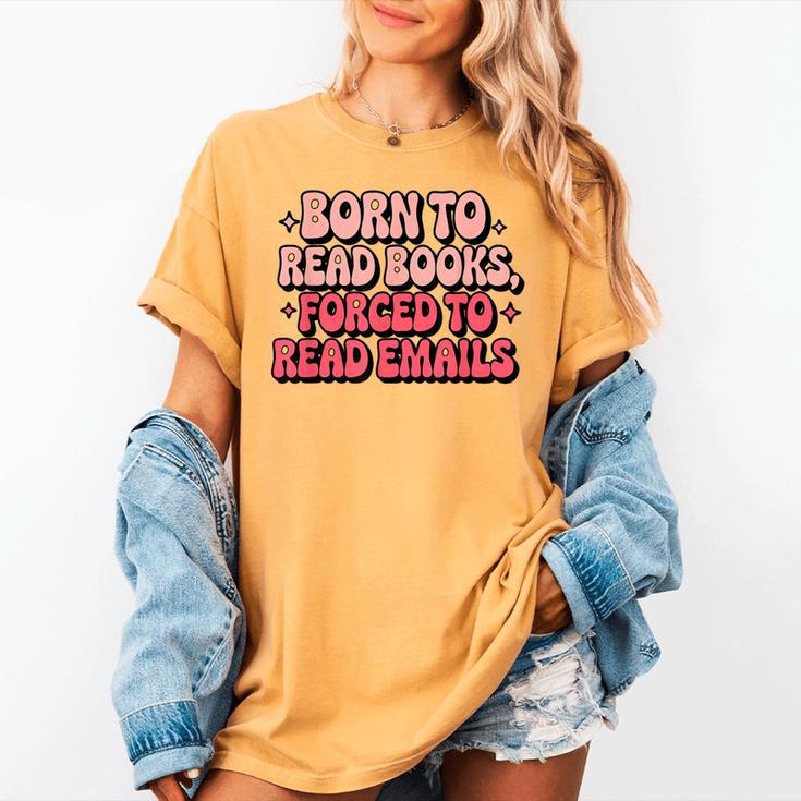 Born To Read Books Forced To Read Emails Groovy Reading Women's Comfort Colors T-Shirt