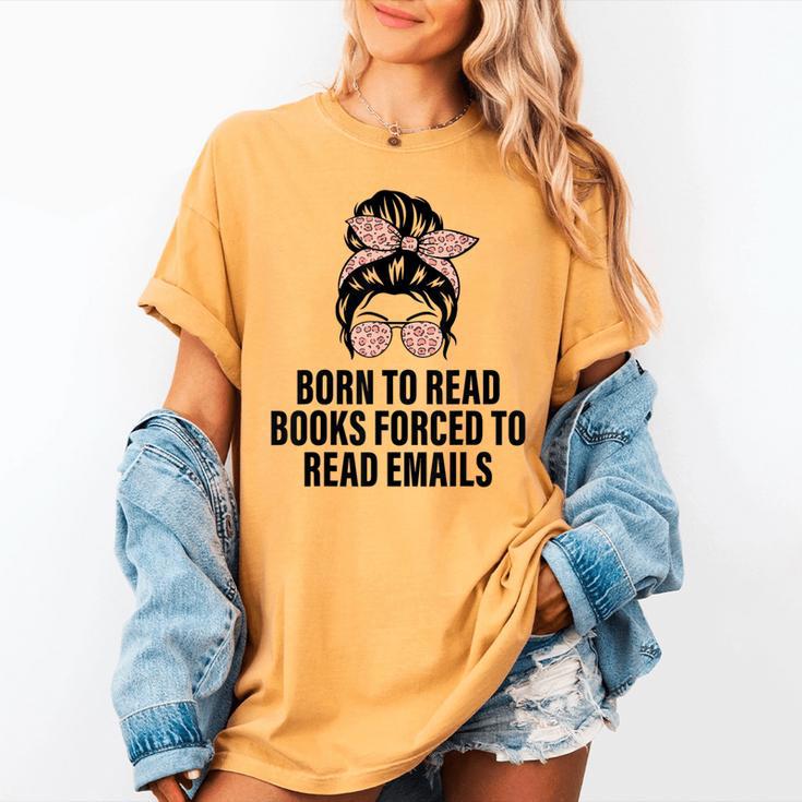 Born To Read Books Forced To Read Emails Messy Bun Reading Women's Comfort Colors T-Shirt