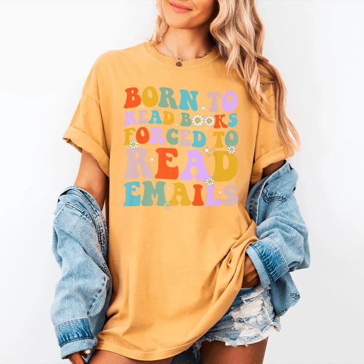 Born To Read Books Forced To Read Emails Reader Librarian Premium Women's Comfort Colors T-Shirt Born To Read Books Forced To Read Emails Reader Librarian Premium Women's Comfort Colors T-Shirt