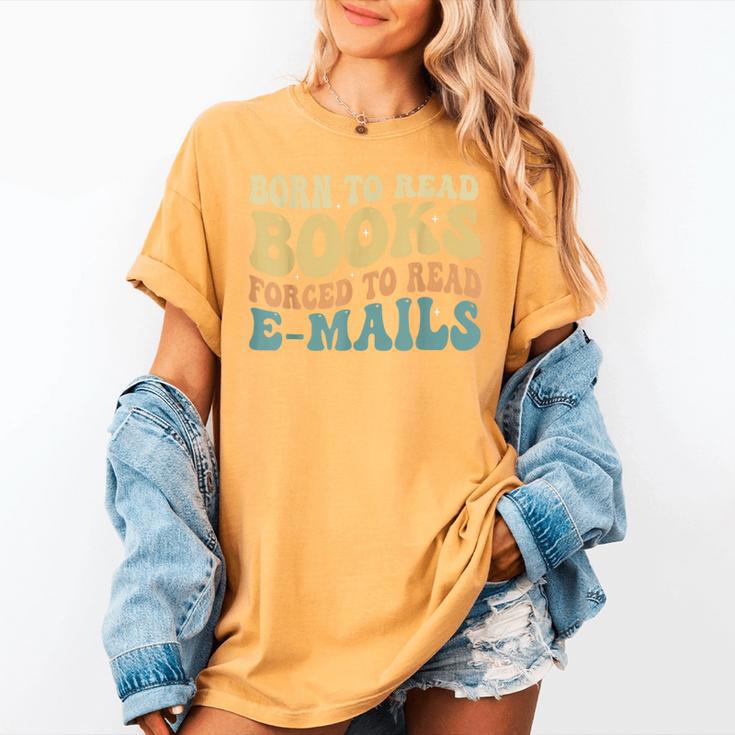 Born To Read Books Forced To Read Emails Reading Books Dad Women's Comfort Colors T-Shirt Born To Read Books Forced To Read Emails Reading Books Dad Women's Comfort Colors T-Shirt