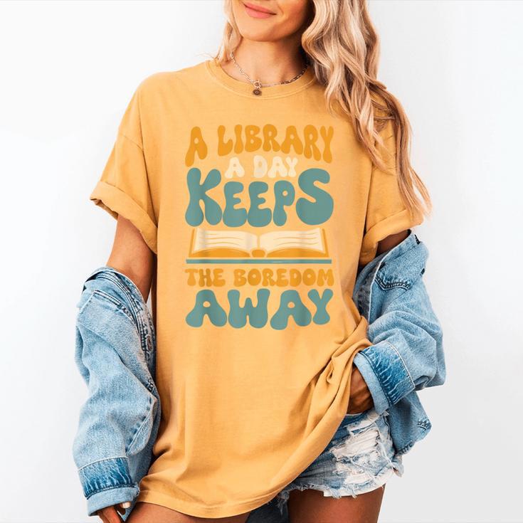 Borrow Books A Library A Day Keeps The Boredom Away Reading Women's Comfort Colors T-Shirt