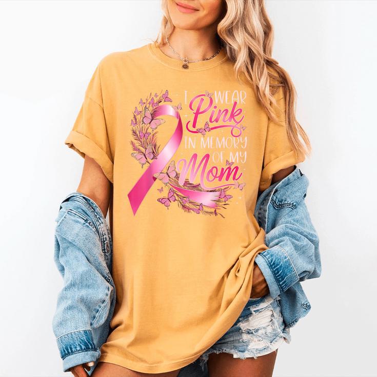 Breast Cancer Awareness I Wear Pink In Memory Of My Mom Women's Comfort Colors T-Shirt