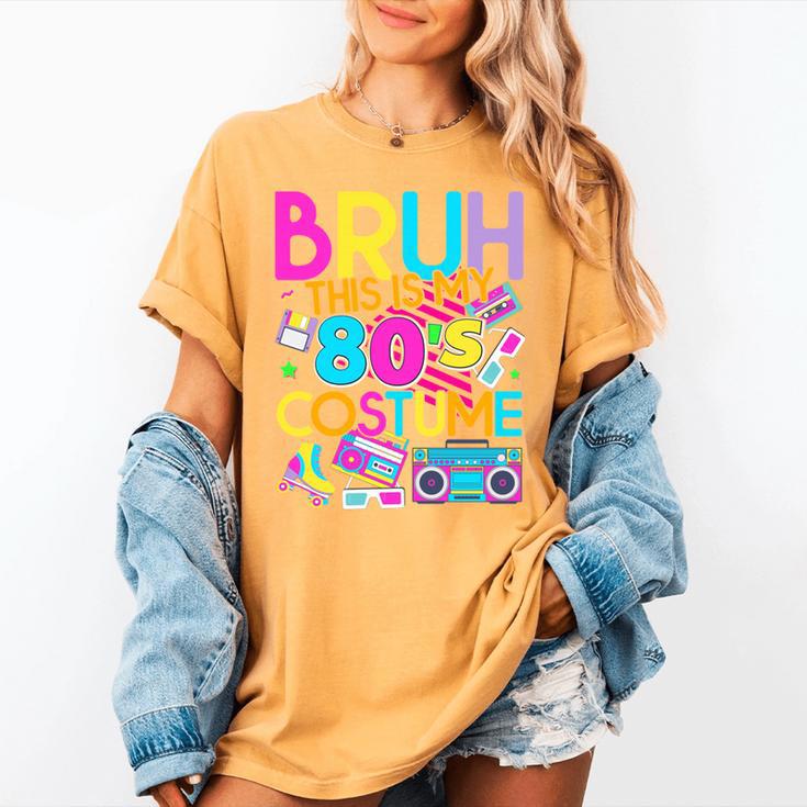 Bruh This Is My 80's Costume Nostalgia Mixtape 80s 90s Party Women's Comfort Colors T-Shirt Bruh This Is My 80's Costume Nostalgia Mixtape 80s 90s Party Women's Comfort Colors T-Shirt