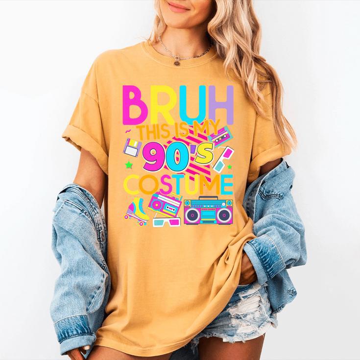 Bruh This Is My 90's Costume Nostalgia Mixtape 1990s Party Women's Comfort Colors T-Shirt Bruh This Is My 90's Costume Nostalgia Mixtape 1990s Party Women's Comfort Colors T-Shirt