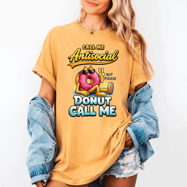 Call Me Antisocial Donut Pun Introvert Quote Women's Comfort Colors T-Shirt Call Me Antisocial Donut Pun Introvert Quote Women's Comfort Colors T-Shirt