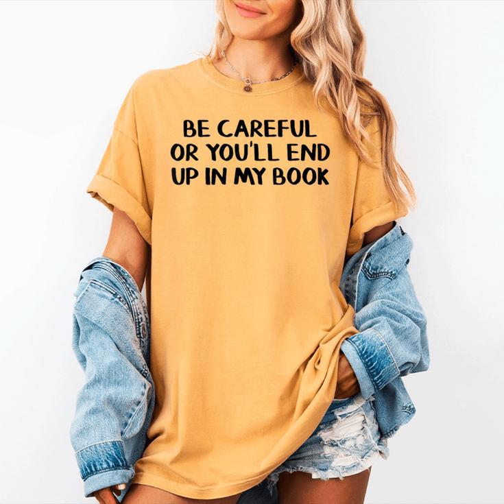Be Careful Or You’Ll End Up In My Book Women's Comfort Colors T-Shirt