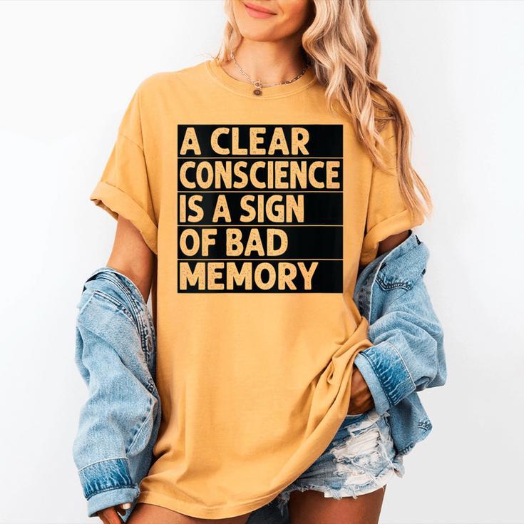 A Clear Conscience Is A Sign Of Bad Memory Sarcastic Women's Comfort Colors T-Shirt A Clear Conscience Is A Sign Of Bad Memory Sarcastic Women's Comfort Colors T-Shirt