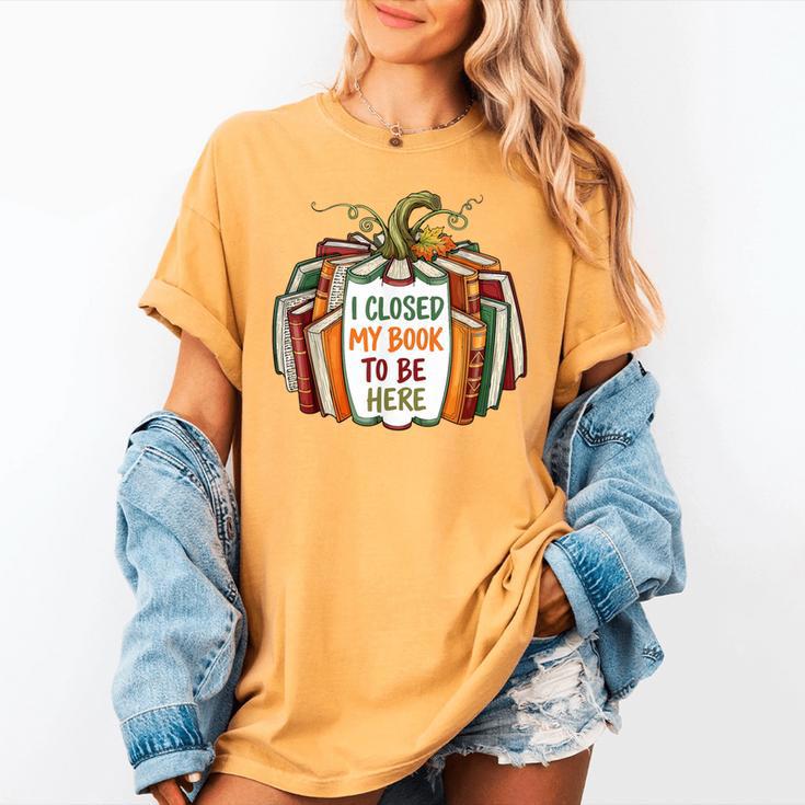 I Closed My Book To Be Here Fall Pumpkin Women's Comfort Colors T-Shirt