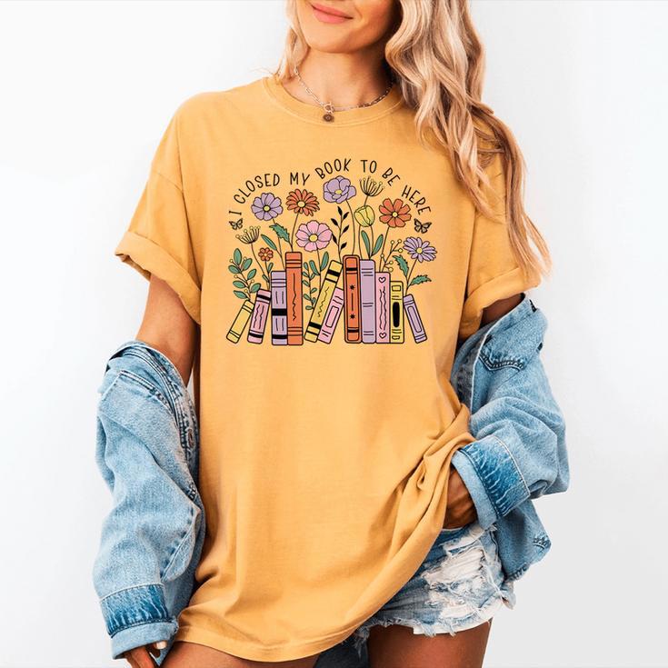 I Closed My Book To Be Here Floral Bookworm Reading Women's Comfort Colors T-Shirt