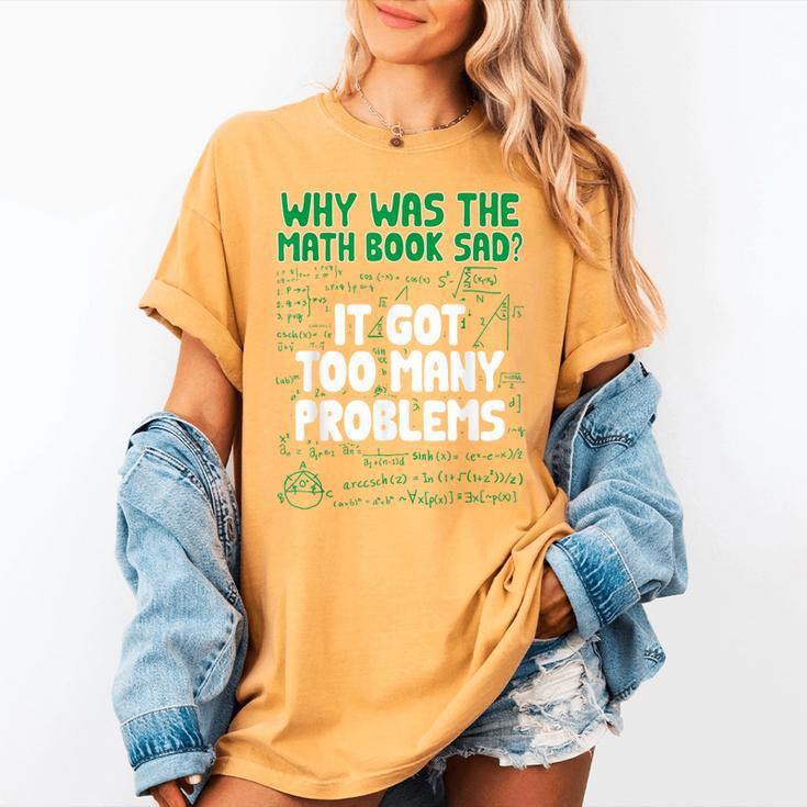 Dad Joke Why Was The Math Book Sad Pun Dad Jokes Women's Comfort Colors T-Shirt Dad Joke Why Was The Math Book Sad Pun Dad Jokes Women's Comfort Colors T-Shirt