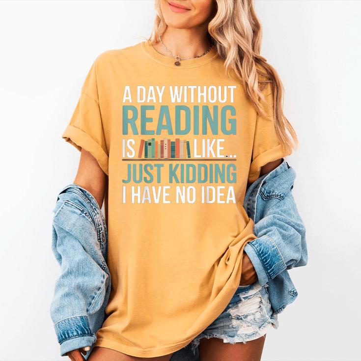 A Day Without Reading Is Like Book Lover Bookworm Men Women Women's Comfort Colors T-Shirt A Day Without Reading Is Like Book Lover Bookworm Men Women Women's Comfort Colors T-Shirt