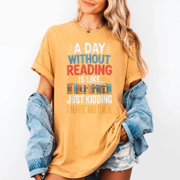 A Day Without Reading I Have No Idea Book Lovers Women's Comfort Colors T-Shirt