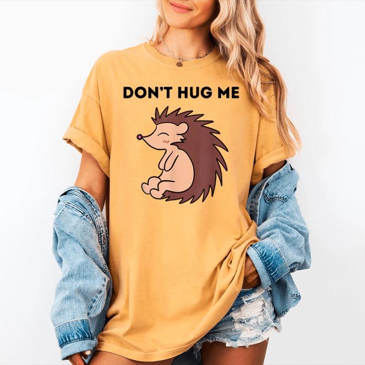 Don't Hug Me Porcupine Or Hedgehog Introvert Women's Comfort Colors T-Shirt