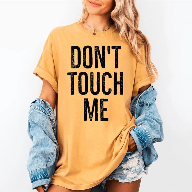 Don't Touch Me Introvert Antisocial Introverted Women's Comfort Colors T-Shirt Don't Touch Me Introvert Antisocial Introverted Women's Comfort Colors T-Shirt