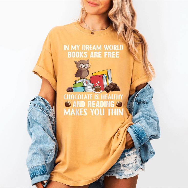 In My Dream World Books Are Free Chocolate Is Healthy Book Women's Comfort Colors T-Shirt