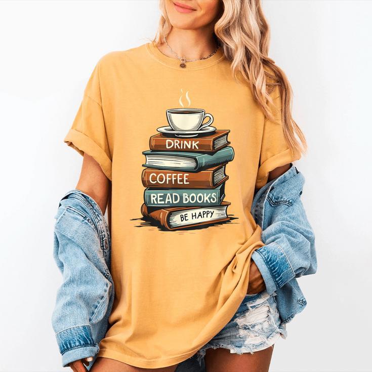 Drink Coffee Read Books Be Happy Caffeine Espresso Women's Comfort Colors T-Shirt Drink Coffee Read Books Be Happy Caffeine Espresso Women's Comfort Colors T-Shirt
