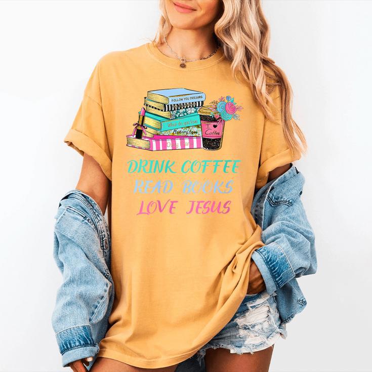 Drink Coffee Read Books Love Jesus Christian Religious God Women's Comfort Colors T-Shirt