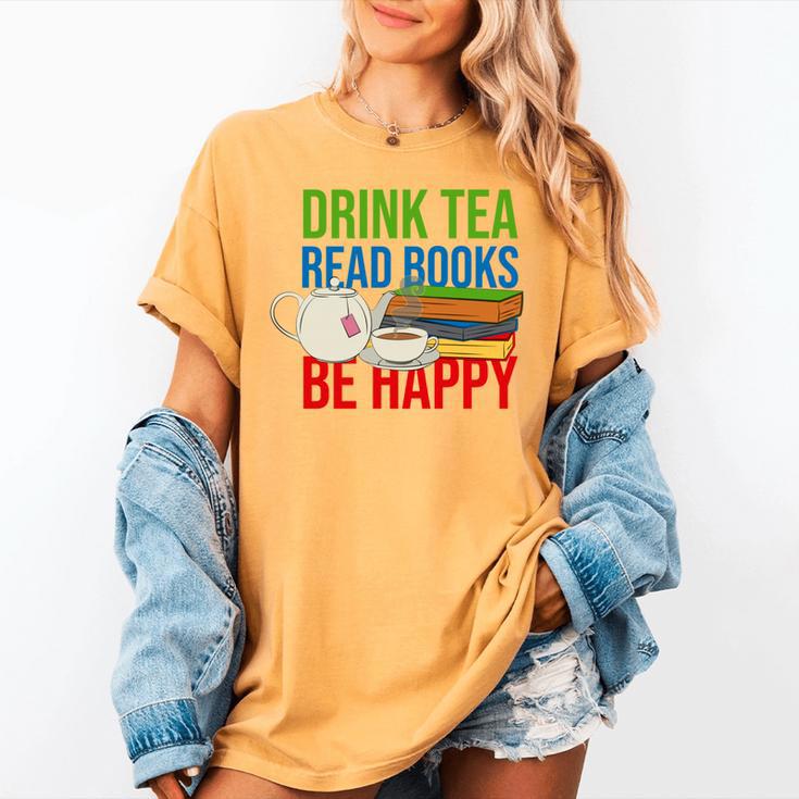 Drink Tea Read Books Be Happy Bookworm Coffee And Tea Lover Women's Comfort Colors T-Shirt Drink Tea Read Books Be Happy Bookworm Coffee And Tea Lover Women's Comfort Colors T-Shirt