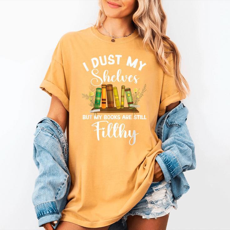 I Dust My Shelves But My Books Are Still Filthy Smut Book Women's Comfort Colors T-Shirt