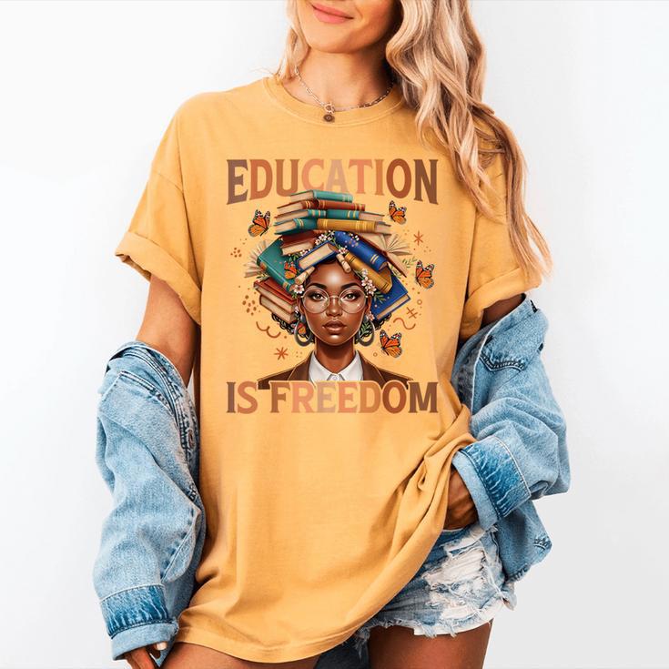Education Is Freedom Teacher Books Black History Month Women's Comfort Colors T-Shirt Education Is Freedom Teacher Books Black History Month Women's Comfort Colors T-Shirt