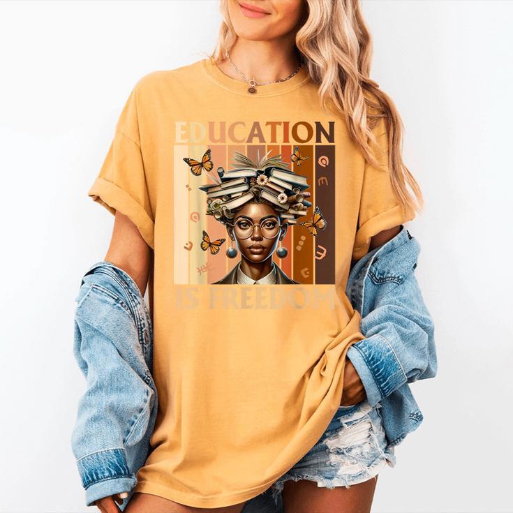 Education Is Freedom Teacher Books Black History Women Women's Comfort Colors T-Shirt Education Is Freedom Teacher Books Black History Women Women's Comfort Colors T-Shirt