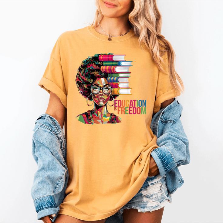 Education Is Freedom History Month Teacher Books Afro Women's Comfort Colors T-Shirt Education Is Freedom History Month Teacher Books Afro Women's Comfort Colors T-Shirt