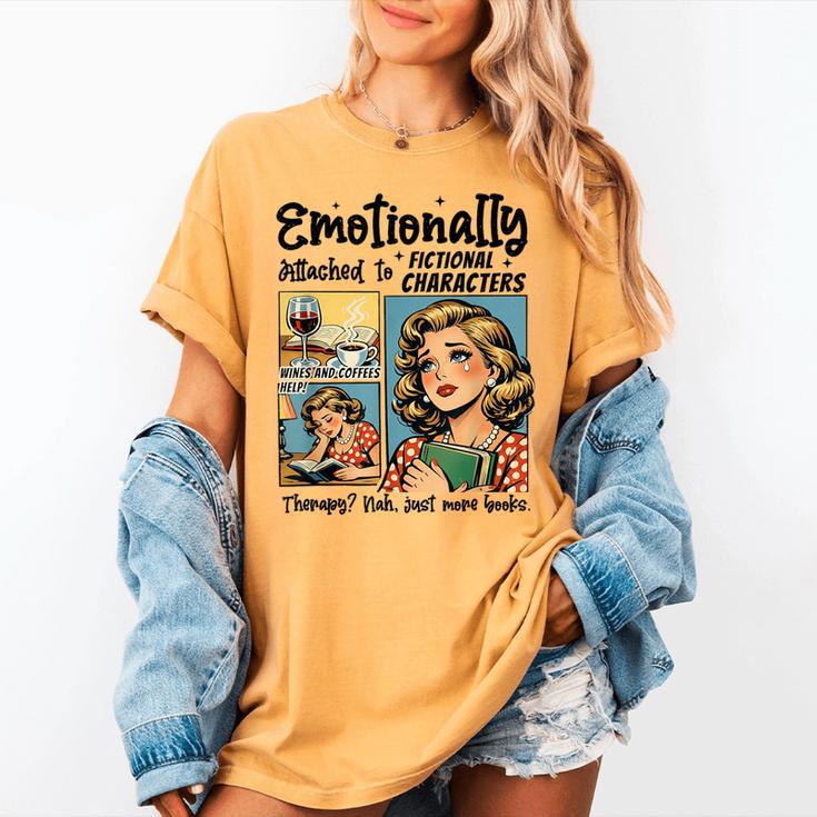 Emotionally Attached To Fictional Characters Just More Books Women's Comfort Colors T-Shirt