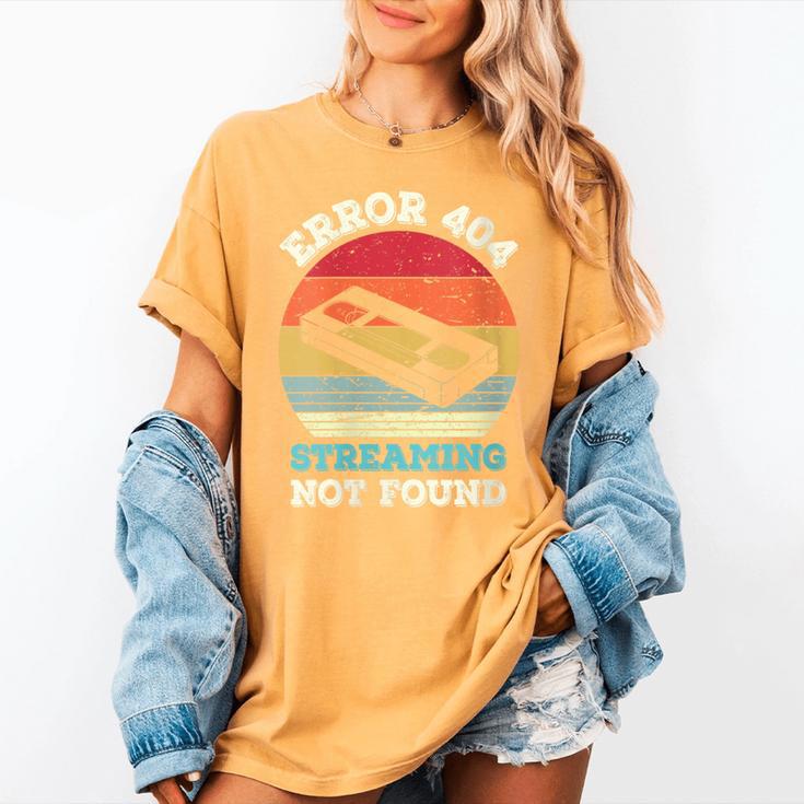 Error 404 Streaming Not Found Nostalgia VHS Retro Tape Women's Comfort Colors T-Shirt Error 404 Streaming Not Found Nostalgia VHS Retro Tape Women's Comfort Colors T-Shirt