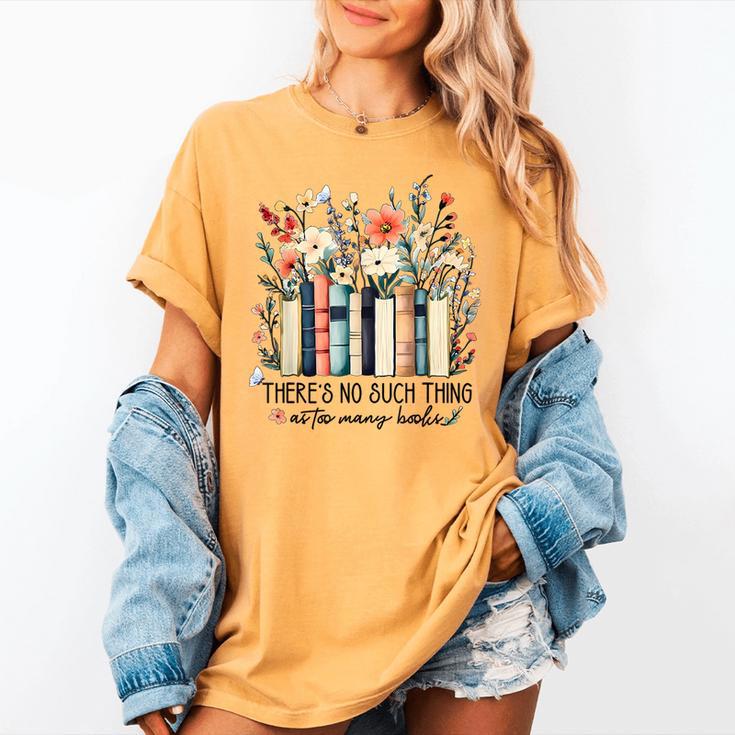Floral Book There's No Such Thing As Too Many Book Lover Women's Comfort Colors T-Shirt Floral Book There's No Such Thing As Too Many Book Lover Women's Comfort Colors T-Shirt