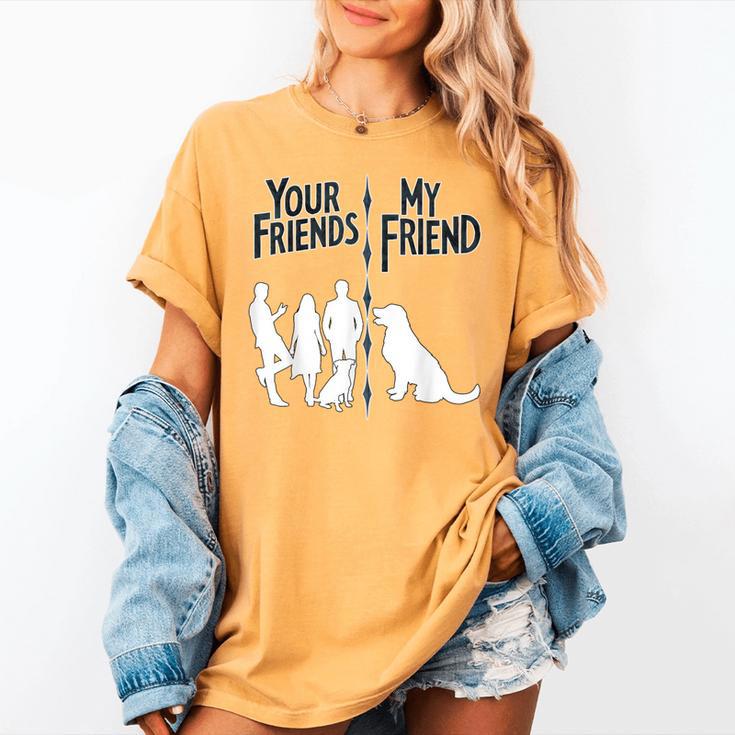 Your Friends Vs My Friend Introvert Pet Dog Owner Men Women Kids Women's Comfort Colors T-Shirt