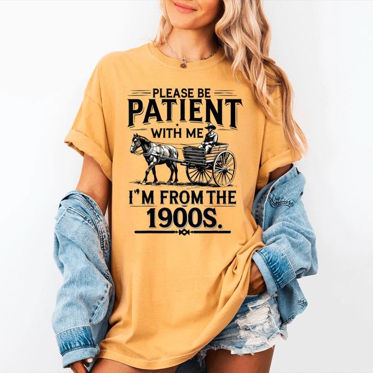 Funny Fathers Day Funny Please Be Patient I'm From The 1900s Women's Comfort Colors T-Shirt Funny Fathers Day Funny Please Be Patient I'm From The 1900s Women's Comfort Colors T-Shirt