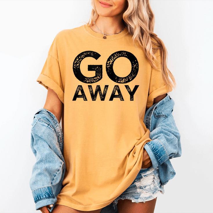 Go Away Sarcastic Antisocial Introvert Saying Women's Comfort Colors T-Shirt Go Away Sarcastic Antisocial Introvert Saying Women's Comfort Colors T-Shirt