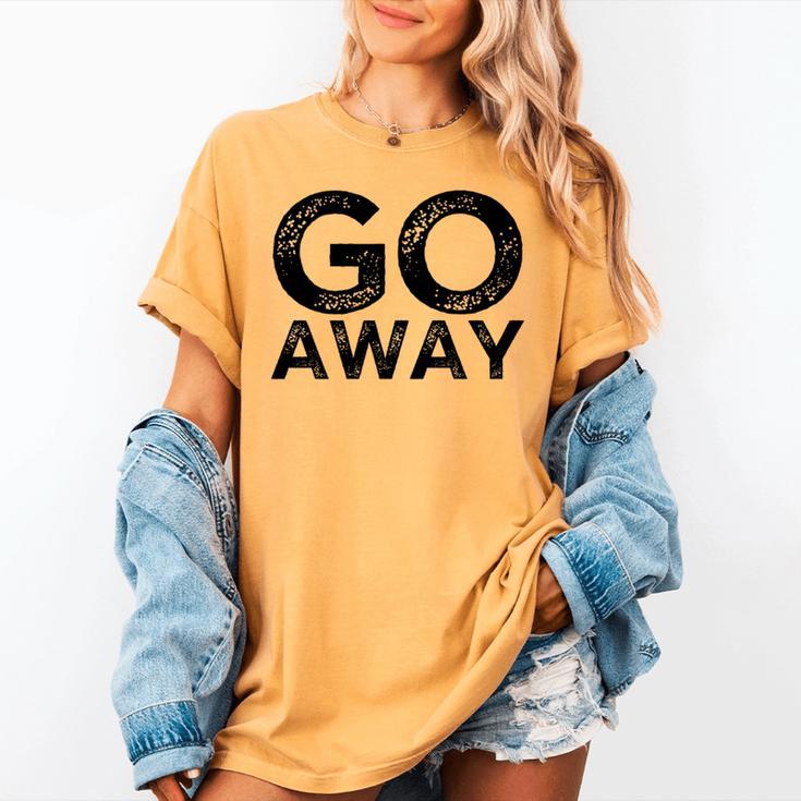 Go Away Sarcastic Antisocial Introvert Saying Women's Comfort Colors T-Shirt Go Away Sarcastic Antisocial Introvert Saying Women's Comfort Colors T-Shirt
