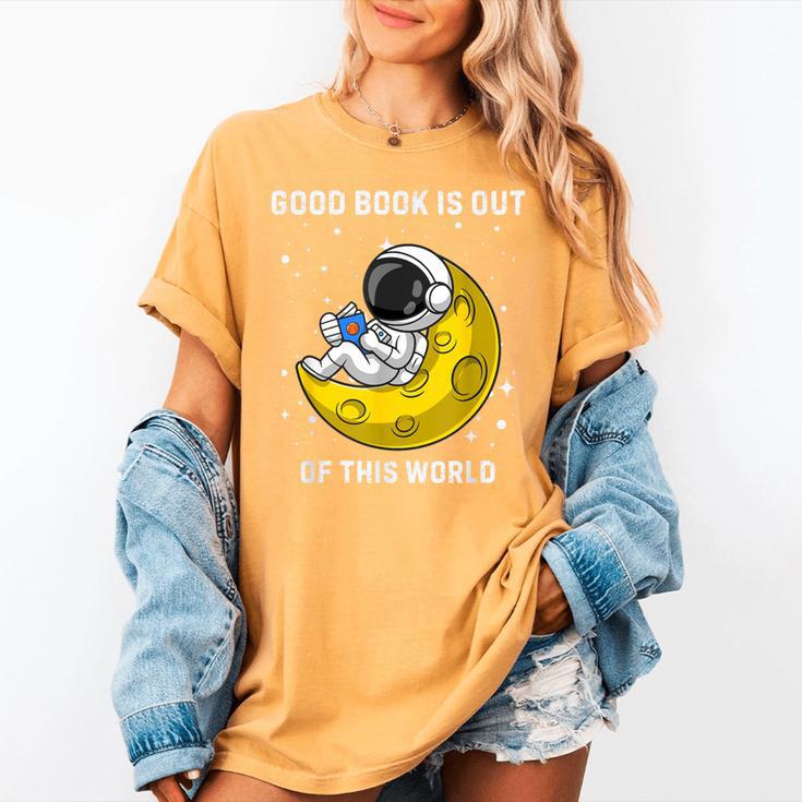 Good Book Is Out Of This World Astronaut Read Book Bookworm Women's Comfort Colors T-Shirt Good Book Is Out Of This World Astronaut Read Book Bookworm Women's Comfort Colors T-Shirt
