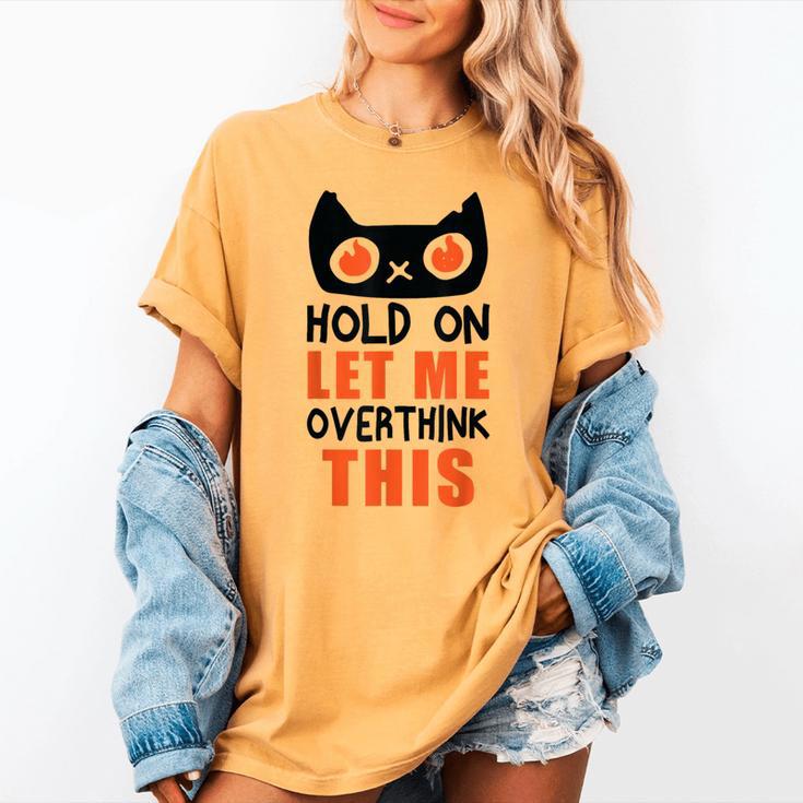 Hold On Let Me Overthink This Anxiety Introvert Overthinking Women's Comfort Colors T-Shirt Hold On Let Me Overthink This Anxiety Introvert Overthinking Women's Comfort Colors T-Shirt