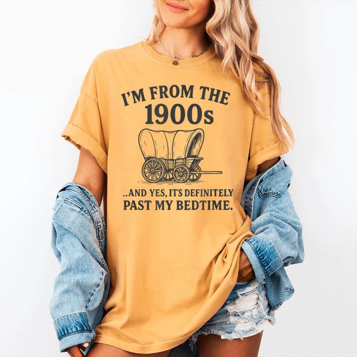 I'm From The 1900s And Yes It's Definitely Past By Bedtime Women's Comfort Colors T-Shirt I'm From The 1900s And Yes It's Definitely Past By Bedtime Women's Comfort Colors T-Shirt