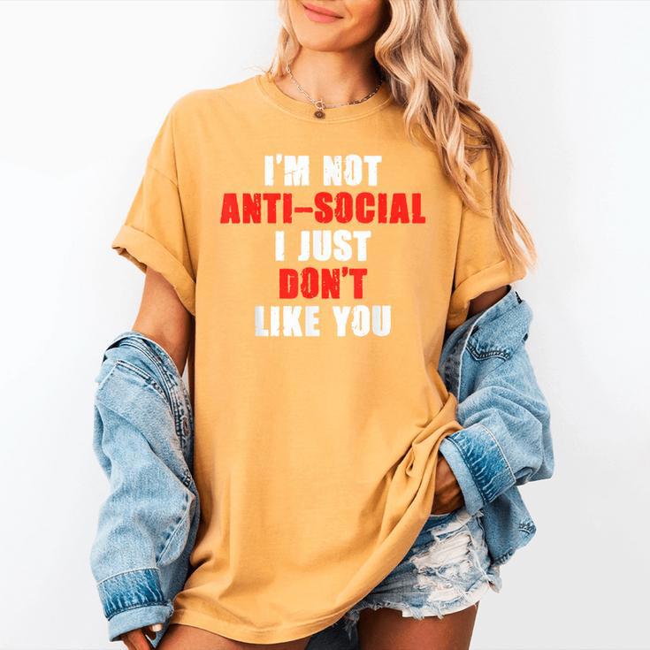 I'm Not Antisocial I Just Don't Like You Introvert Women's Comfort Colors T-Shirt I'm Not Antisocial I Just Don't Like You Introvert Women's Comfort Colors T-Shirt