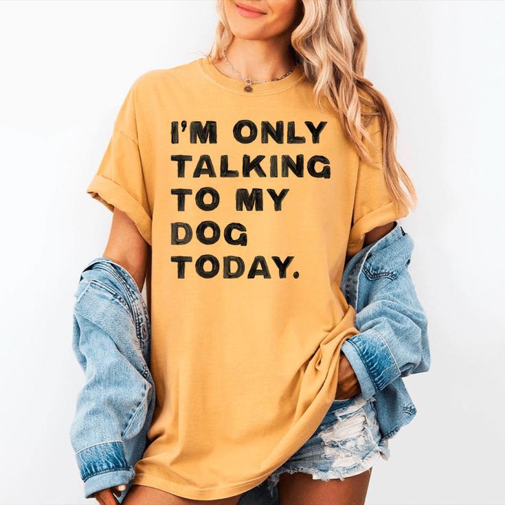 I'm Only Talking To My Dog Today Introvert Women's Comfort Colors T-Shirt