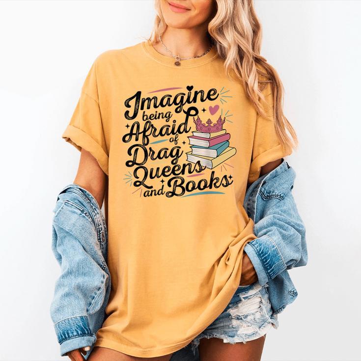 Imagine Being Afraid Of Drag Queens & Books Equality Women's Comfort Colors T-Shirt