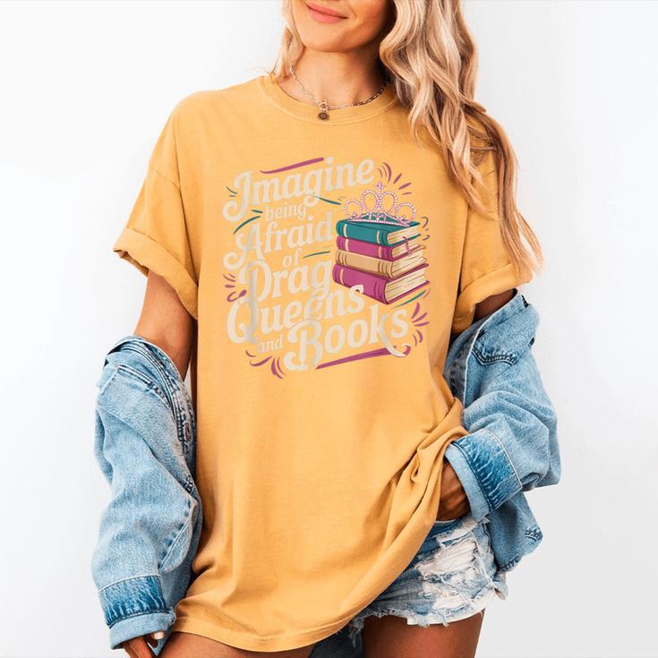 Imagine Being Afraid Of Drag Queens And Books LGBT Pride Women's Comfort Colors T-Shirt Imagine Being Afraid Of Drag Queens And Books LGBT Pride Women's Comfort Colors T-Shirt